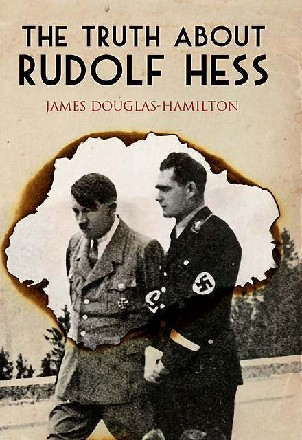 The Truth About Rudolf Hess, James Douglas-Hamilton