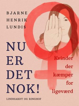 Nu er det nok! Kvinder der kæmper for ligeværd, Bjarne Henrik Lundis