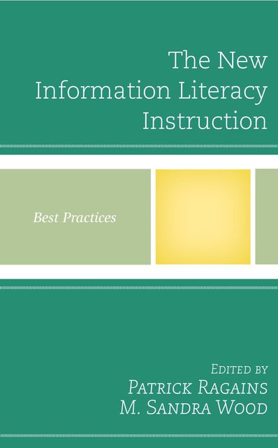 The New Information Literacy Instruction, M. Sandra Wood, Patrick Ragains