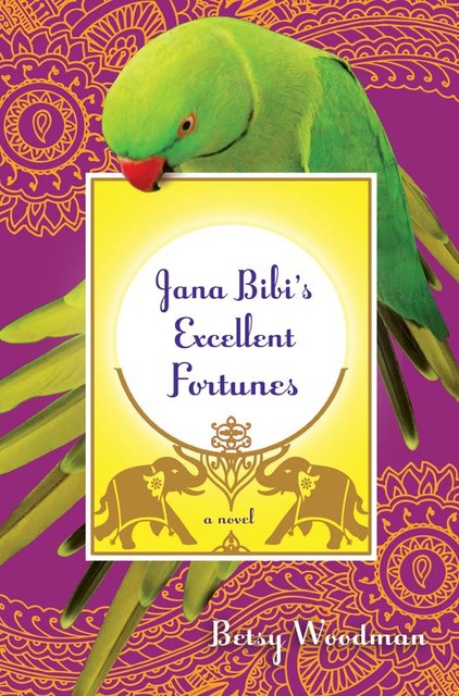 Jana Bibi's Excellent Fortunes, Betsy Woodman