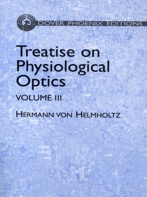 Treatise on Physiological Optics, Volume III, Hermann von Helmholtz