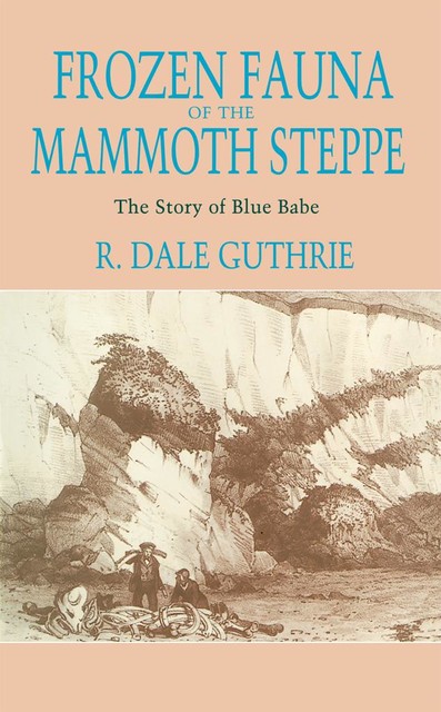 Frozen Fauna of the Mammoth Steppe, R. Dale Guthrie