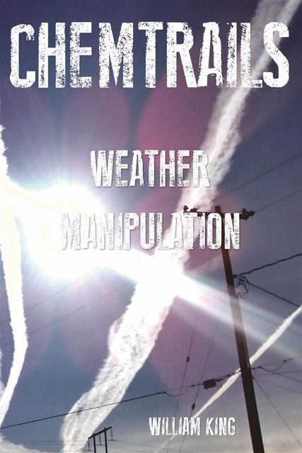 Chemtrails Weather Manipulation, William King
