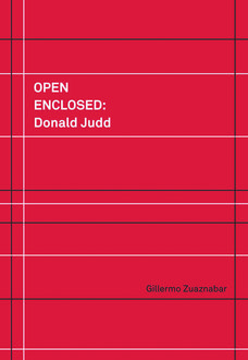Open Enclosed: Donald Judd, Guillermo
