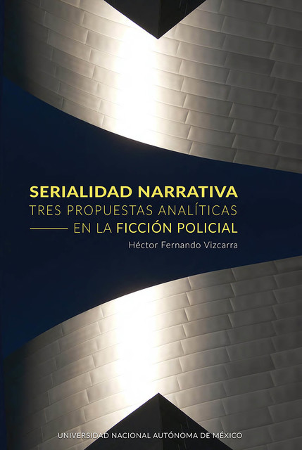 Serialidad narrativa. Tres propuestas analíticas en la ficción policial, Fernando Vizcarra Héctor