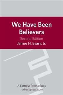 We Have Been Believers, James H. Evans Jr.