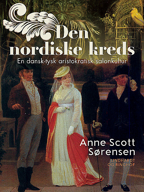 Den nordiske kreds. En dansk-tysk aristokratisk salonkultur, Anne Scott Sørensen