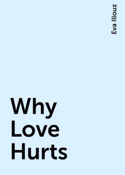 Why Love Hurts, Eva Illouz
