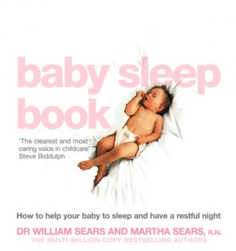 The Baby Sleep Book: How to help your baby to sleep and have a restful night, Martha Sears, William Sears