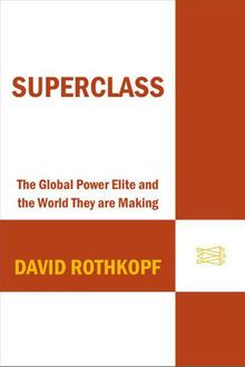 Superclass: The Global Power Elite and the World They Are Maki, David Rothkopf