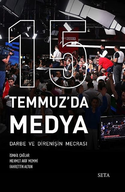 15 Temmuz'da Medya: Darbe ve Direnişin Mecrası, Fahrettin Altun, İsmail Çağlar, Mehmet Akif Memmi