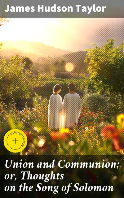 Union and Communion; or, Thoughts on the Song of Solomon, James Hudson Taylor