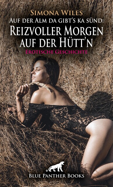 Auf der Alm da gibt's ka sünd: Reizvoller Morgen auf der Hütt'n | Erotische Geschichte, Simona Wiles