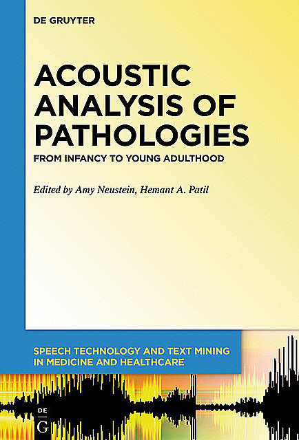 Acoustic Analysis of Pathologies, Amy Neustein, Hemant A. Patil