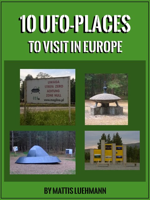 10 UFO-Places to visit in Europe, Mattis Luehmann