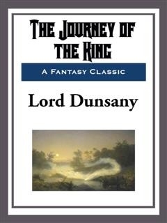 The Journey of the King, Lord Dunsany