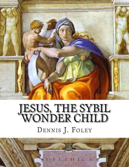 Jesus, the Sybil Wonder Child, Dennis J.Foley