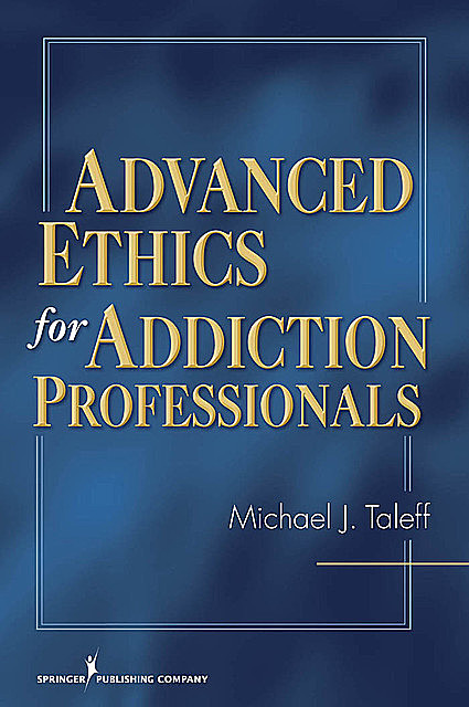 Advanced Ethics for Addiction Professionals, Mac, CSAC, Michael J. Taleff
