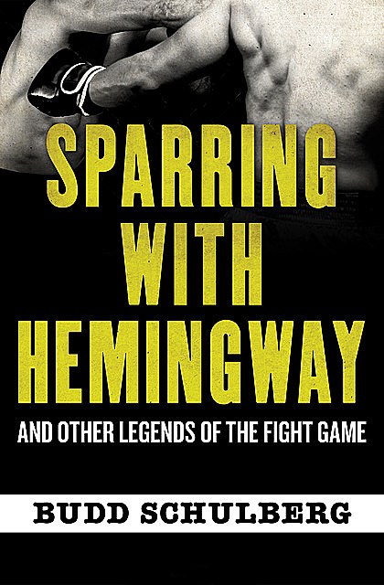 Sparring with Hemingway, Budd Schulberg