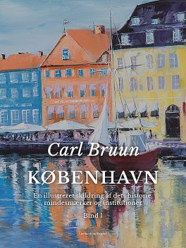 København. En illustreret skildring af dets historie, mindesmærker og institutioner. Bind 1, Carl Bruun
