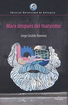 Marx después del marxismo, Jorge Giraldo Ramírez