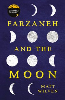Farzaneh and the Moon, Matt Wilven