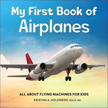 My First Book of Airplanes, Kristina A. Holzweiss