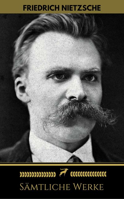 Friedrich Nietzsche: Sämtliche Werke (Golden Deer Classics), Friedrich Nietzsche, Golden Deer Classics