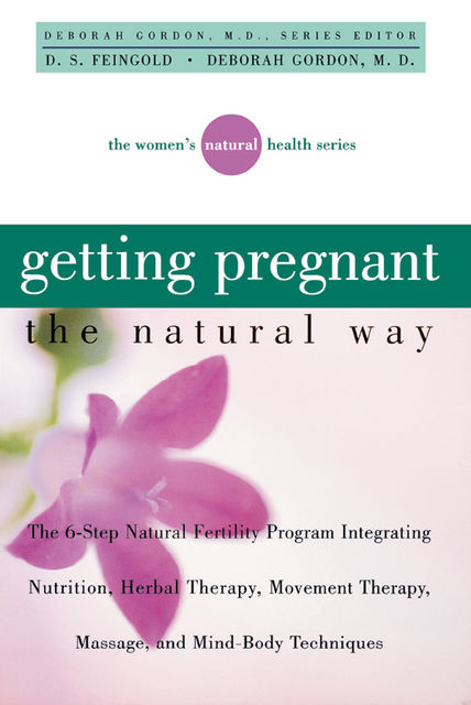 Getting Pregnant the Natural Way, Deborah Gordon, D.S.Feingold