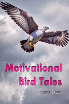 Motivational Bird Tales, Sharr Dee