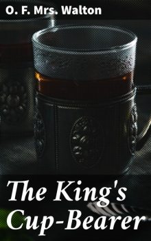 The King's Cup-Bearer, O.F. Walton