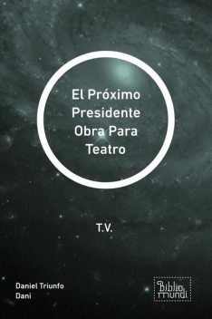 El Próximo Presidente Obra Para Teatro, Daniel Triunfo Dani