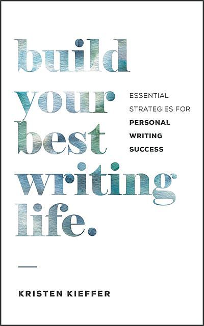 Build Your Best Writing Life, Kristen Kieffer