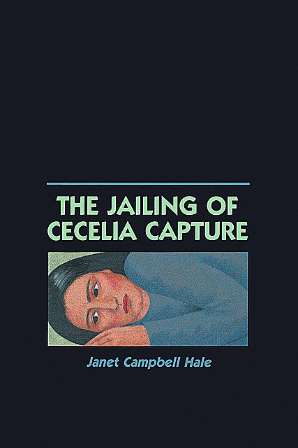 The Jailing of Cecelia Capture, Janet Hale