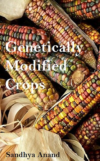 Genetically Modified Crops, Sandhya Anand