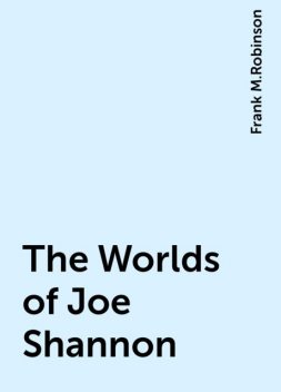 The Worlds of Joe Shannon, Frank M.Robinson