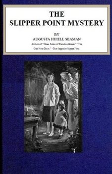 The Slipper-point mystery, Augusta Huiell Seaman
