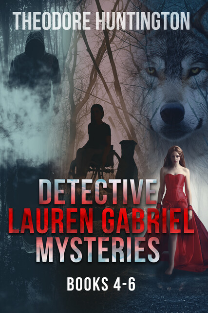 Detective Lauren Gabriel Mysteries – Books 4–6, Theodore Huntington