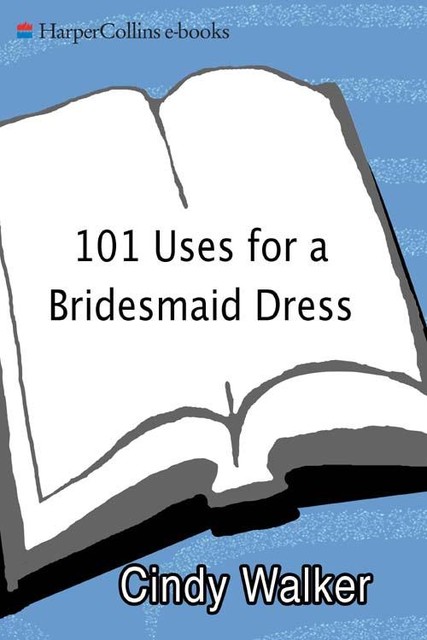 101 Uses for a Bridesmaid Dress, Cindy Walker