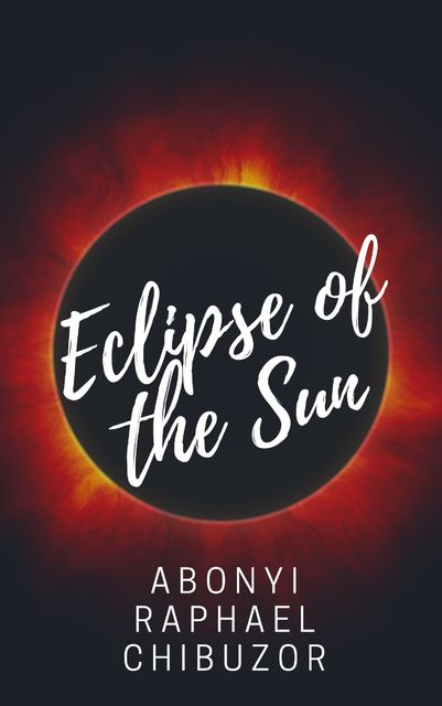 Eclipse of the Sun, Abonyi Raphael Chibuzor