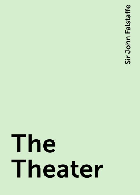 The Theater, Sir John Falstaffe