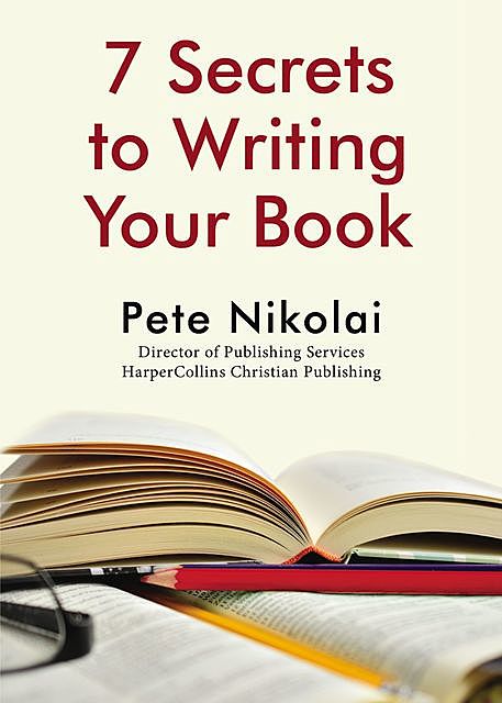 7 Secrets to Writing Your Book, Pete Nikolai