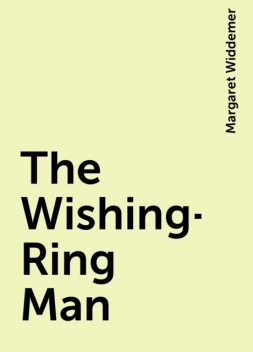 The Wishing-Ring Man, Margaret Widdemer
