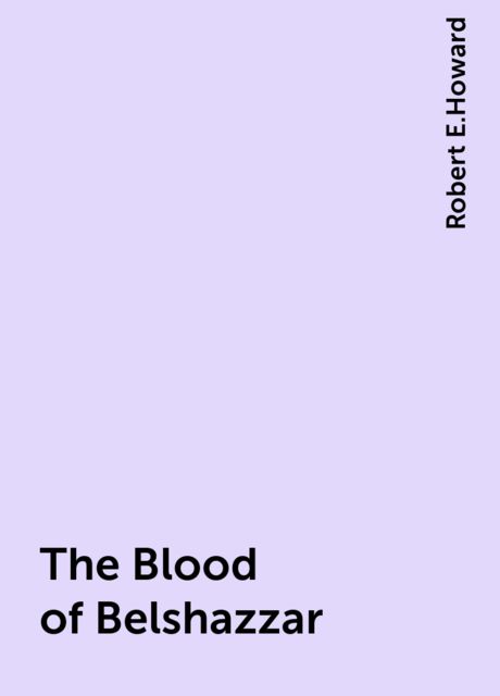 The Blood of Belshazzar, Robert E.Howard