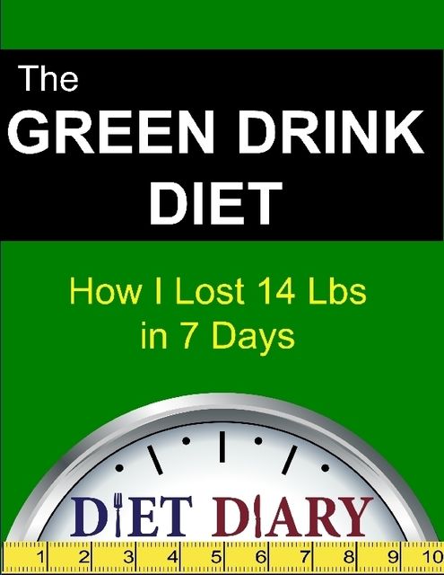 The Green Drink Diet: How I Lost 14 Lbs in 7 Days, Diet Diary