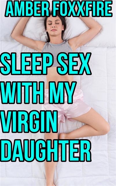 Sleep Sex With My Virgin Daughter, Amber FoxxFire