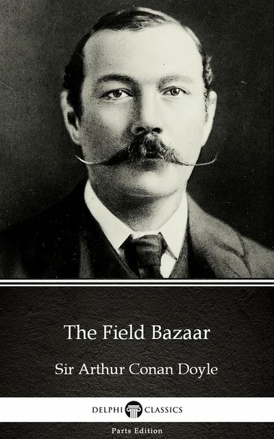 The Field Bazaar by Sir Arthur Conan Doyle (Illustrated), 