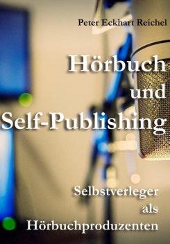 Hörbuch und Self-Publishing, Peter Eckhart Reichel