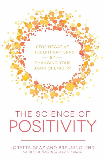 The Science of Positivity, Loretta Graziano Breuning