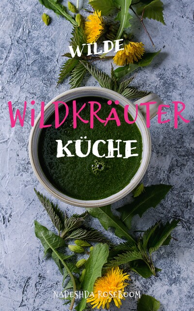 Wilde Wildkräuterküche, Nadeshda Roseboom